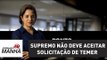 Supremo não deve aceitar solicitação de Temer para suspeição de Janot | Vera Magalhães