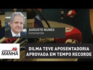 Dilma furou fila para ter aposentadoria aprovada em tempo recorde | Augusto Nunes