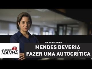 Mendes deveria fazer uma autocrítica e se dizer impedido de atuar em certos casos | Vera Magalhães