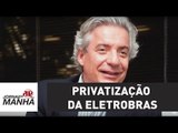 Privatização da Eletrobras é melhor notícia do Governo Temer até agora, diz diretor do CBIE