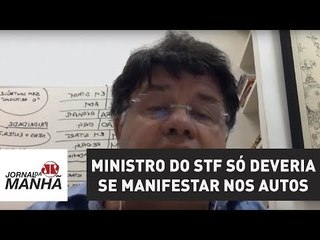Ministro do STF só deveria se manifestar nos autos | Marcelo Madureira