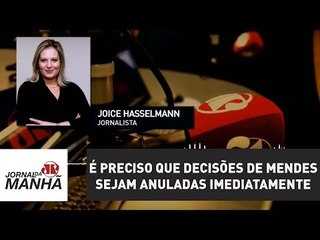 É preciso que decisões de Mendes sejam anuladas imediatamente | Joice Hasselmann
