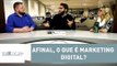 Afinal, o que é marketing digital? | TechNews