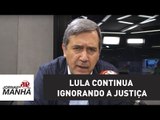 Causa estranheza que Lula continue ignorando a Justiça | Marco Antonio Villa