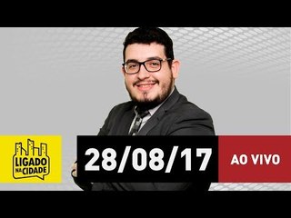 Ligado na Cidade - 28/08/2017