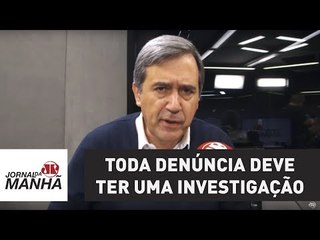 Toda denúncia deve ter uma investigação | Marco Antonio Villa