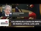 Lula revelou a causa da morte de Marisa Letícia: Lava Jato | Augusto Nunes