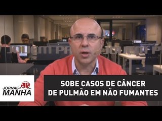 10% a 15% dos casos de câncer de pulmão nos EUA são de pessoas que nunca fumaram | Fernando Maluf