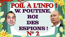 W. POUTINE, ROI DES ESPIONS, NOUS NARGUE ! -  Poil à l'info N°2 (Politique)