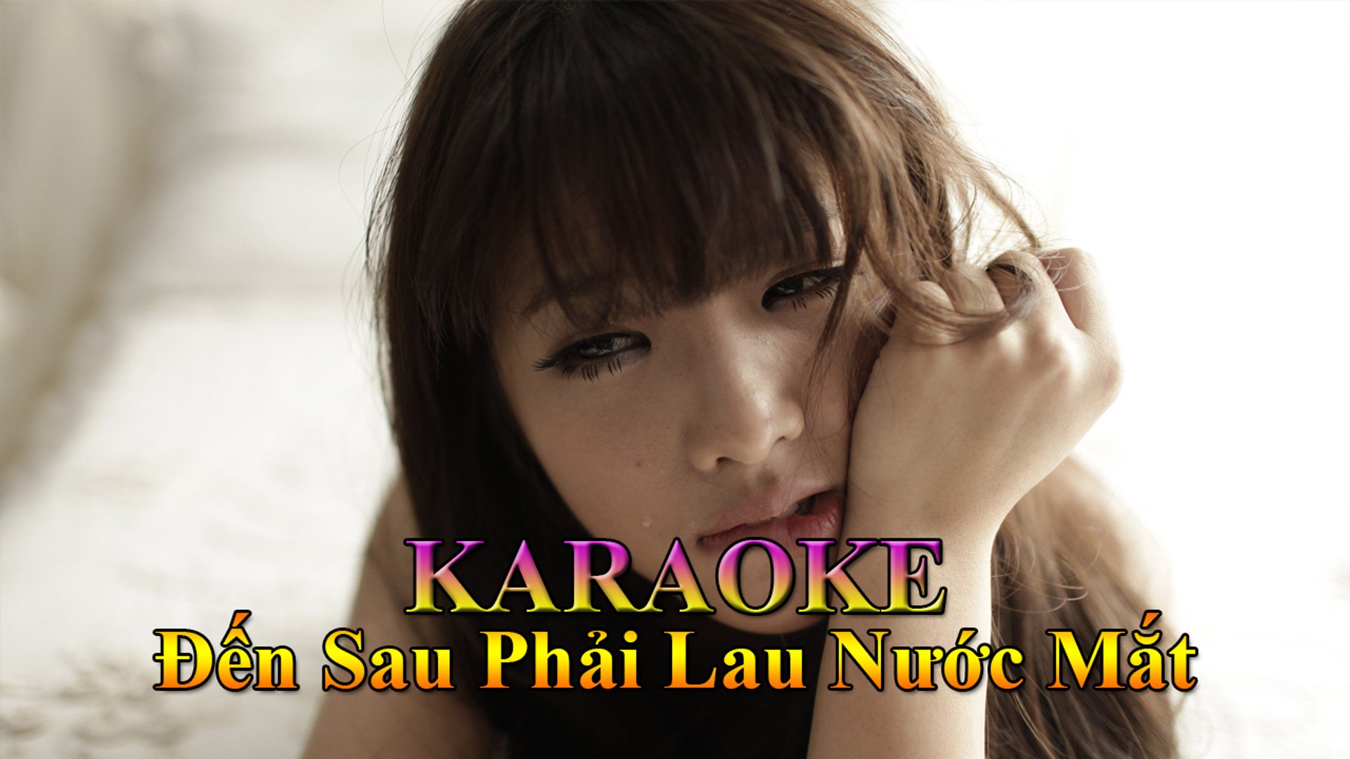 Remix Music - Karaoke : Đến Sau Phải Lau Nước Mắt [ Entertainment - Nhạc Trẻ Buồn ]