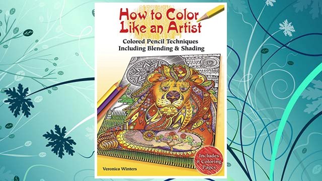 Download PDF How to Color Like an Artist: Colored Pencil Techniques Including Blending & Shading FREE