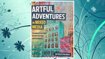 Artful Adventures in Mixed Media: Techniques Inspired by Observation and Experience FREE Download PDF