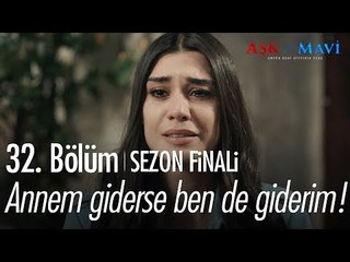 Annem giderse ben de giderim! - Aşk ve Mavi 32. Bölüm | Sezon Finali