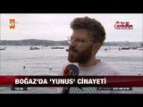 Boğazda yunus cinayeti  - atv Ana Haber