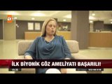 İlk biyonik göz ameliyatı başarılı! - 12.07.2015 - atv