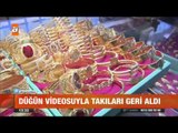 Düğün videosuyla takıları geri aldı - atv Gün Ortası Bülteni