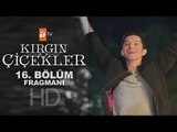 Kırgın Çiçekler 16. Bölüm Fragmanı - atv