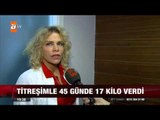 Titreşimle 45 günde 17 kilo verdi! - 20.11.2015 - atv Ana Haber