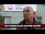 Aile hekimlikleri hastane oluyor - atv Ana Haber