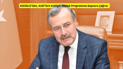 Kütükcü'den, Kobi'lere Kobigel Destek Programına Başvuru Çağrısı