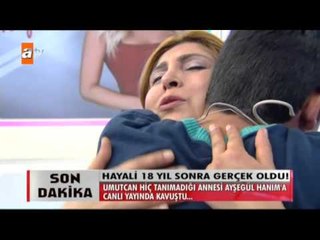 Umutcan 18 yıl sonra canlı yayında annesine kavuştu - atv