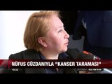 Nüfus cüzdanıyla 'kanser taraması' - atv Ana Haber