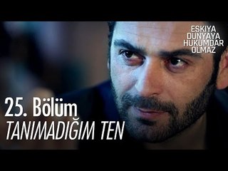Tanımadığım Ten - Eşkıya Dünyaya Hükümdar Olmaz 25. Bölüm - atv