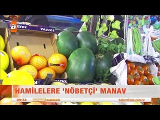 Hamilelere nöbetçi manav - atv Kahvaltı Haberleri