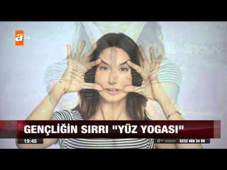 Gençliğin sırrı "yüz yogası" - atv Ana Haber