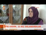 Aynı kadını 33 kez dolandırdılar - atv Kahvaltı Haberleri