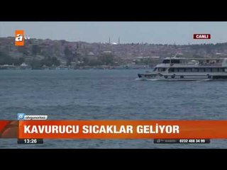 Kavurucu sıcaklar geliyor - atv Gün Ortası