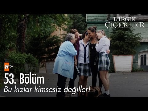 Bu kızlar kimsesiz değiller! - Kırgın Çiçekler 53. Bölüm - atv