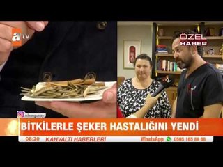 Bitkilerle şeker hastalığını yendi - atv Kahvaltı Haberleri