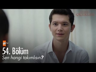 Sen hangi takımlısın? - Kırgın Çiçekler 54. Bölüm - atv