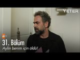 Aylin benim için öldü! - Yeter 31. Bölüm - atv