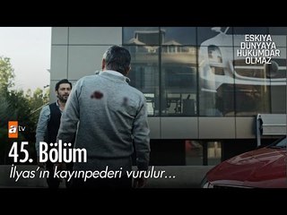 İlyas'ın kayınpederi vurulur... - Eşkıya Dünyaya Hükümdar Olmaz 45. Bölüm - atv