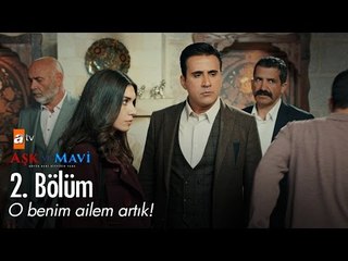 O benim ailem artık! - Aşk ve Mavi 2. Bölüm - atv