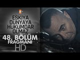 Eşkıya Dünyaya Hükümdar Olmaz 48. Bölüm Fragmanı - atv