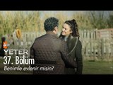 Benimle evlenir misin? - Yeter 37. Bölüm - atv