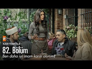 Ben daha iyi imam karısı olurum! - Kertenkele 'Yeniden Doğuş' 82. Bölüm - atv