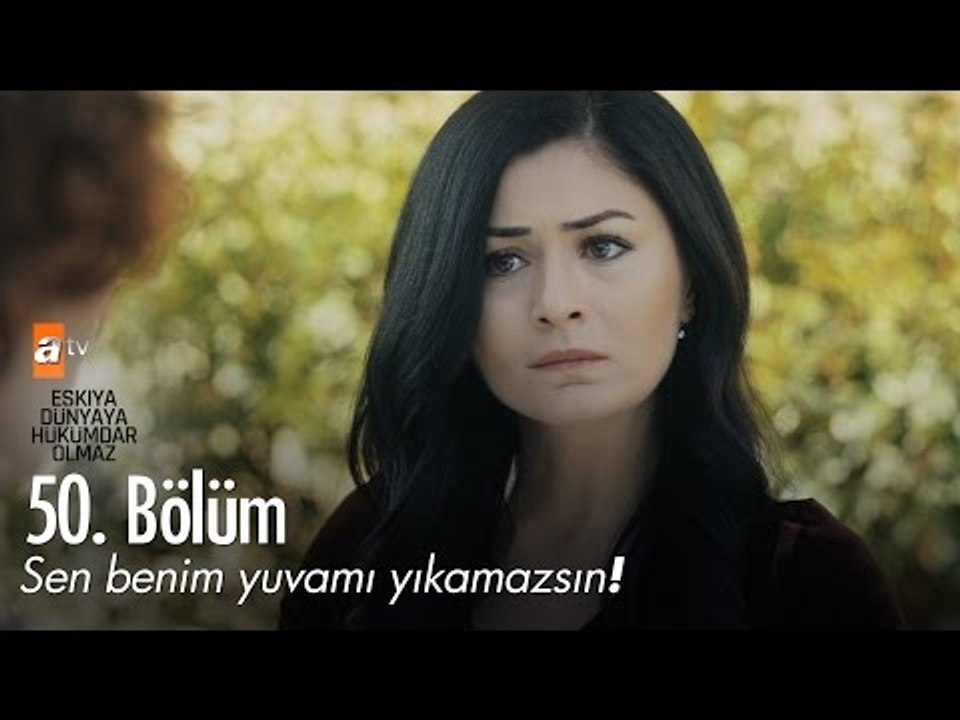 Sen benim yuvamı yıkamazsın! - Eşkıya Dünyaya Hükümdar Olmaz 50. Bölüm - atv
