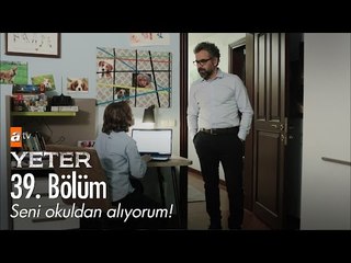 Seni okuldan alıyorum! - Yeter 39. Bölüm - atv