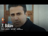 Son sözü 'anne' oldu! - Aşk ve Mavi 7. Bölüm - atv