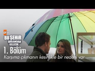 Karşıma çıkmanın kesinlikle bir nedeni var... - Bu Şehir Arkandan Gelecek 1. Bölüm - atv