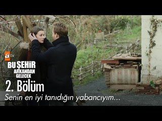 Senin en iyi tanıdığın yabancıyım... - Bu Şehir Arkandan Gelecek 2. Bölüm - atv