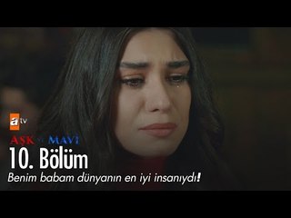 Benim babam dünyanın en iyi insanıydı! - Aşk ve Mavi 10. Bölüm - atv