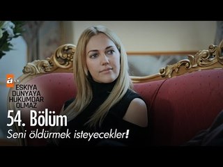 Seni öldürmek isteyecekler! - Eşkıya Dünyaya Hükümdar Olmaz 54. Bölüm - atv