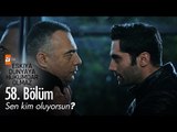 Sen kim oluyorsun? - Eşkıya Dünyaya Hükümdar Olmaz 58. Bölüm - atv