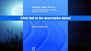 FREE [DOWNLOAD] Making Video Dance: A Step-by-Step Guide to Creating Dance for the Screen Katrina