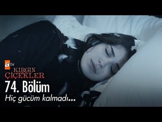 Hiç gücüm kalmadı... - Kırgın Çiçekler 74. Bölüm - atv